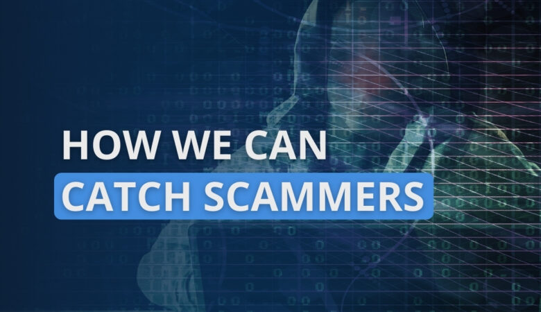 How We Can Catch Scammers