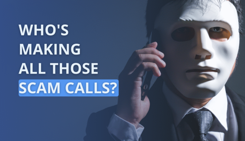 Who’s Making All Those Scam Calls?