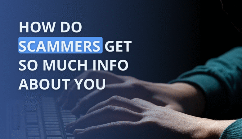How do scammers get so much info about you